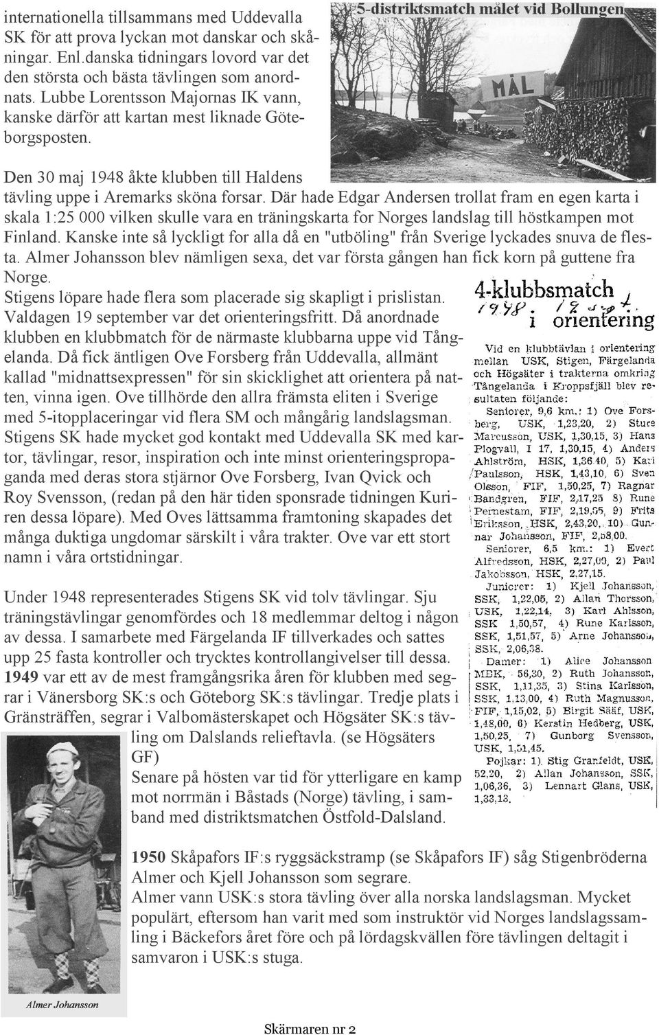 Där hade Edgar Andersen trollat fram en egen karta i skala 1:25 000 vilken skulle vara en träningskarta for Norges landslag till höstkampen mot Finland.