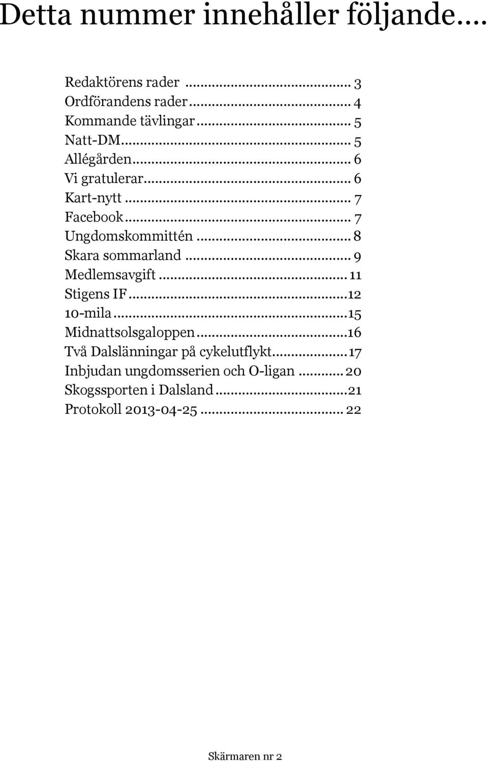 .. 8 Skara sommarland... 9 Medlemsavgift... 11 Stigens IF... 12 10-mila... 15 Midnattsolsgaloppen.