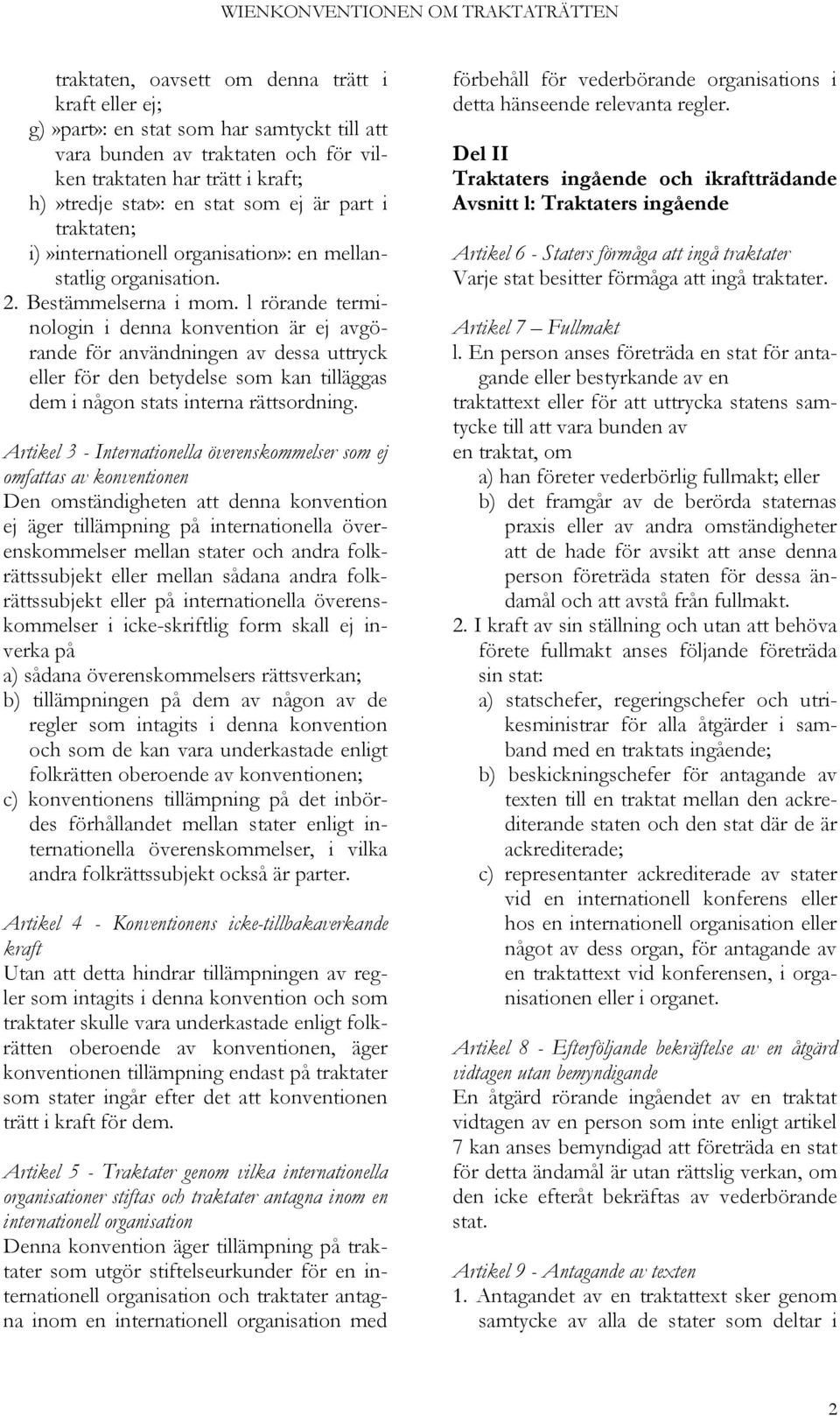 l rörande terminologin i denna konvention är ej avgörande för användningen av dessa uttryck eller för den betydelse som kan tilläggas dem i någon stats interna rättsordning.