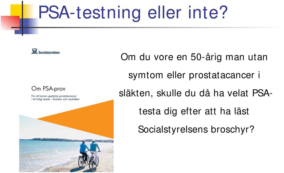 PSA-prov För att kunna upptäcka prostatacancer i ett tidigt skede