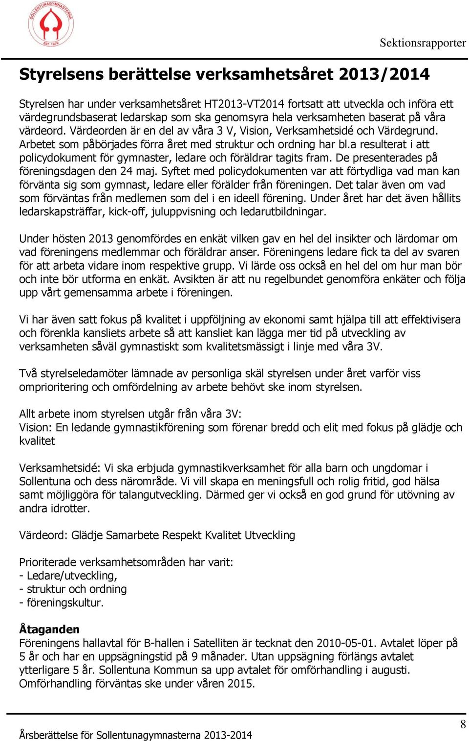 a resulterat i att policydokument för gymnaster, ledare och föräldrar tagits fram. De presenterades på föreningsdagen den 24 maj.