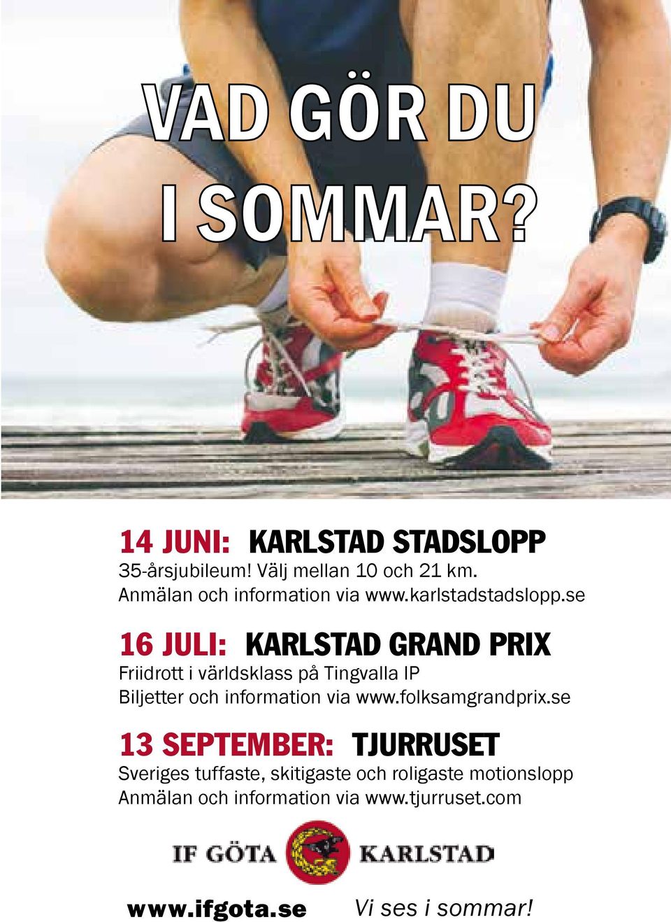 se 16 JULI: KARLSTAD GRAND PRIX Friidrott i världsklass på Tingvalla IP Biljetter och information via www.