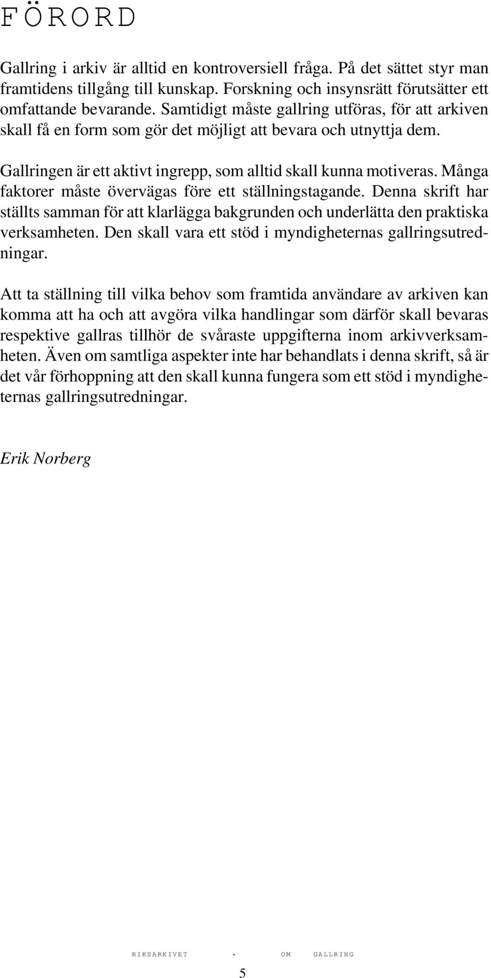 Många faktorer måste övervägas före ett ställningstagande. Denna skrift har ställts samman för att klarlägga bakgrunden och underlätta den praktiska verksamheten.