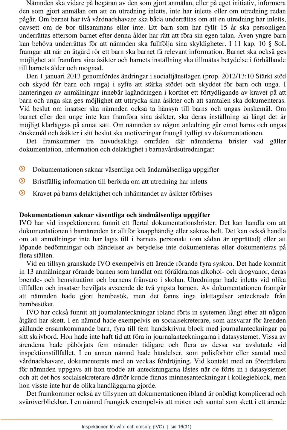 Ett barn som har fyllt 15 år ska personligen underrättas eftersom barnet efter denna ålder har rätt att föra sin egen talan.