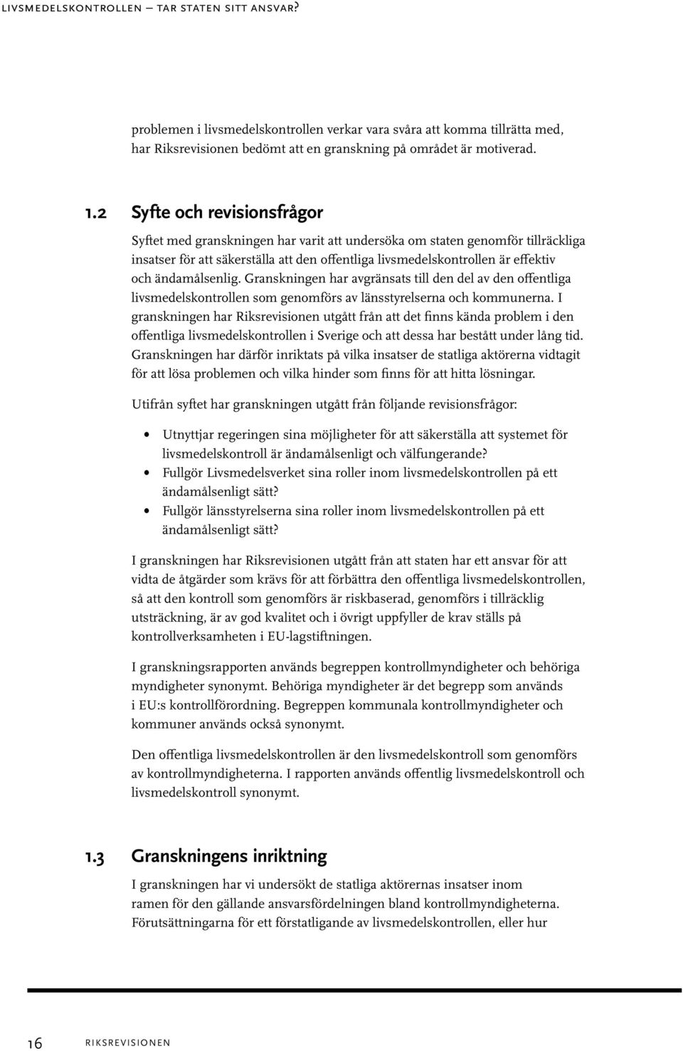 ändamålsenlig. Granskningen har avgränsats till den del av den offentliga livsmedelskontrollen som genomförs av länsstyrelserna och kommunerna.