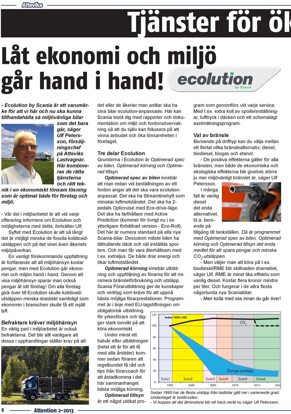 Här kombineras de rätta tjänsterna och rätt teknik i en ekonomiskt lönsam lösning som är optimal både för företag och miljö.