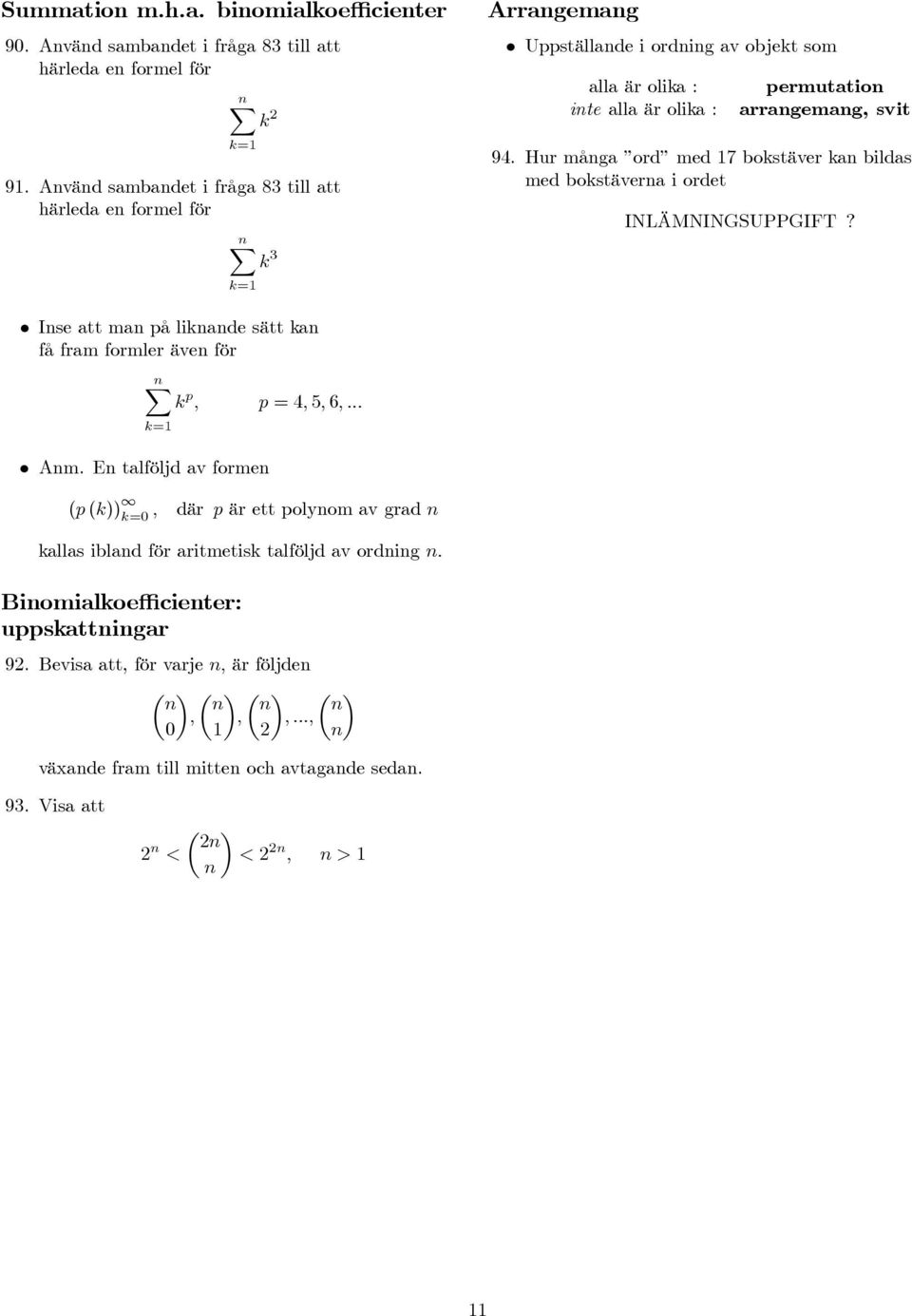 Hur många ord med 17 bostäver an bildas med bostäverna i ordet INLÄMNINGSUPPGIFT? Inse att man på linande sätt an få fram formler även för p, p, 5, 6,... 1 Anm.