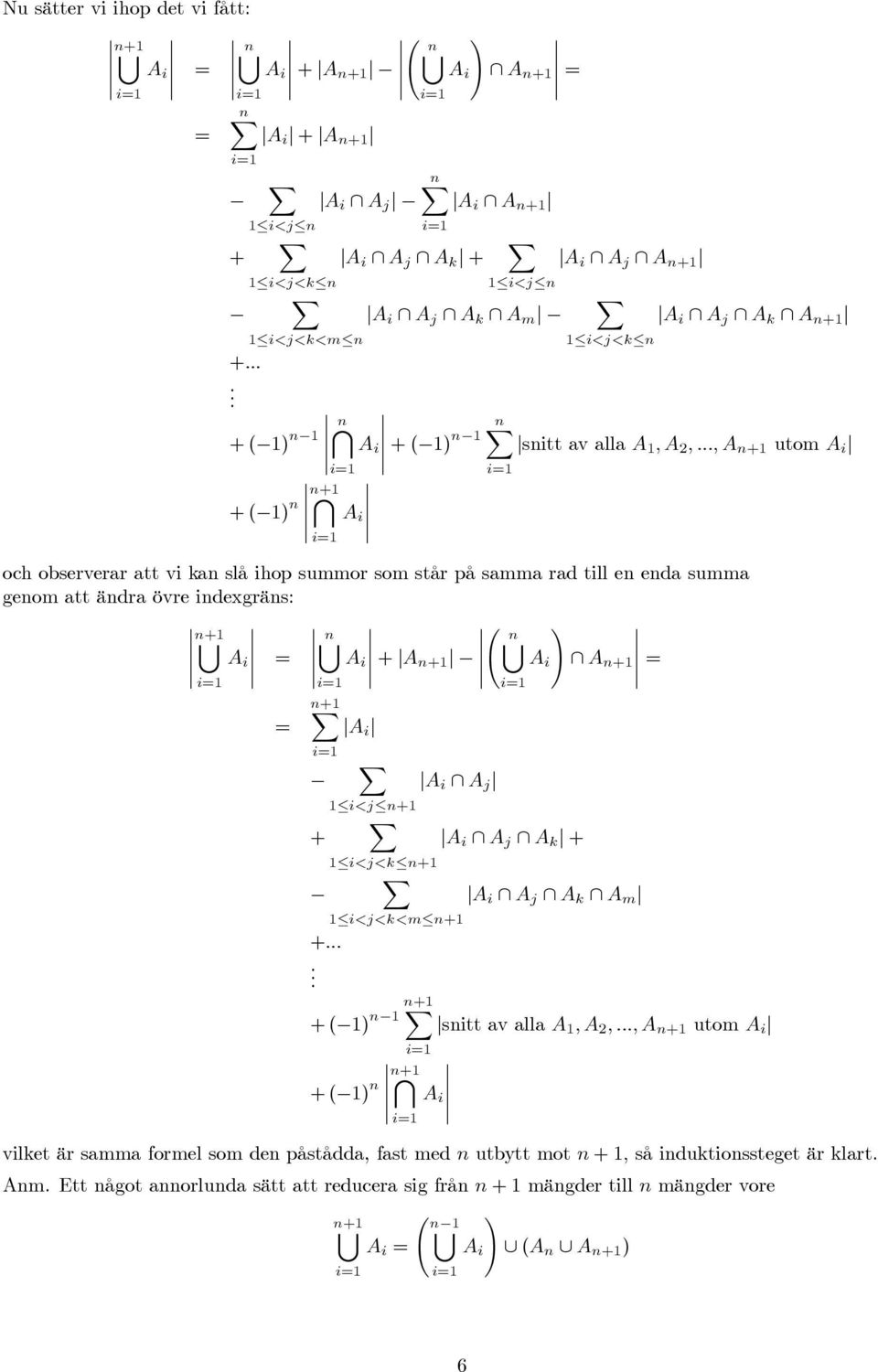 .., A n+1 utom A i och observerar att vi an slå ihop summor som står på samma rad till en enda summa genom att ändra övre indexgräns: Ã n+1 [ n[ n! [ A A + A i i n+1 A i A n+1 i1 i1 n+1 A i i1 + +.