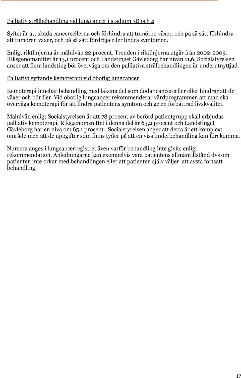 Socialstyrelsen anser att flera landsting bör överväga om den palliativa strålbehandlingen är underutnyttjad.
