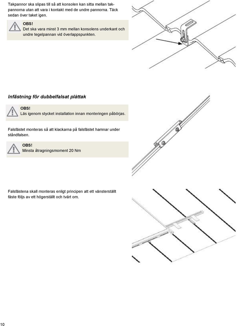 Infästning för dubbelfalsat plåttak Läs igenom stycket installation innan monteringen påbörjas.