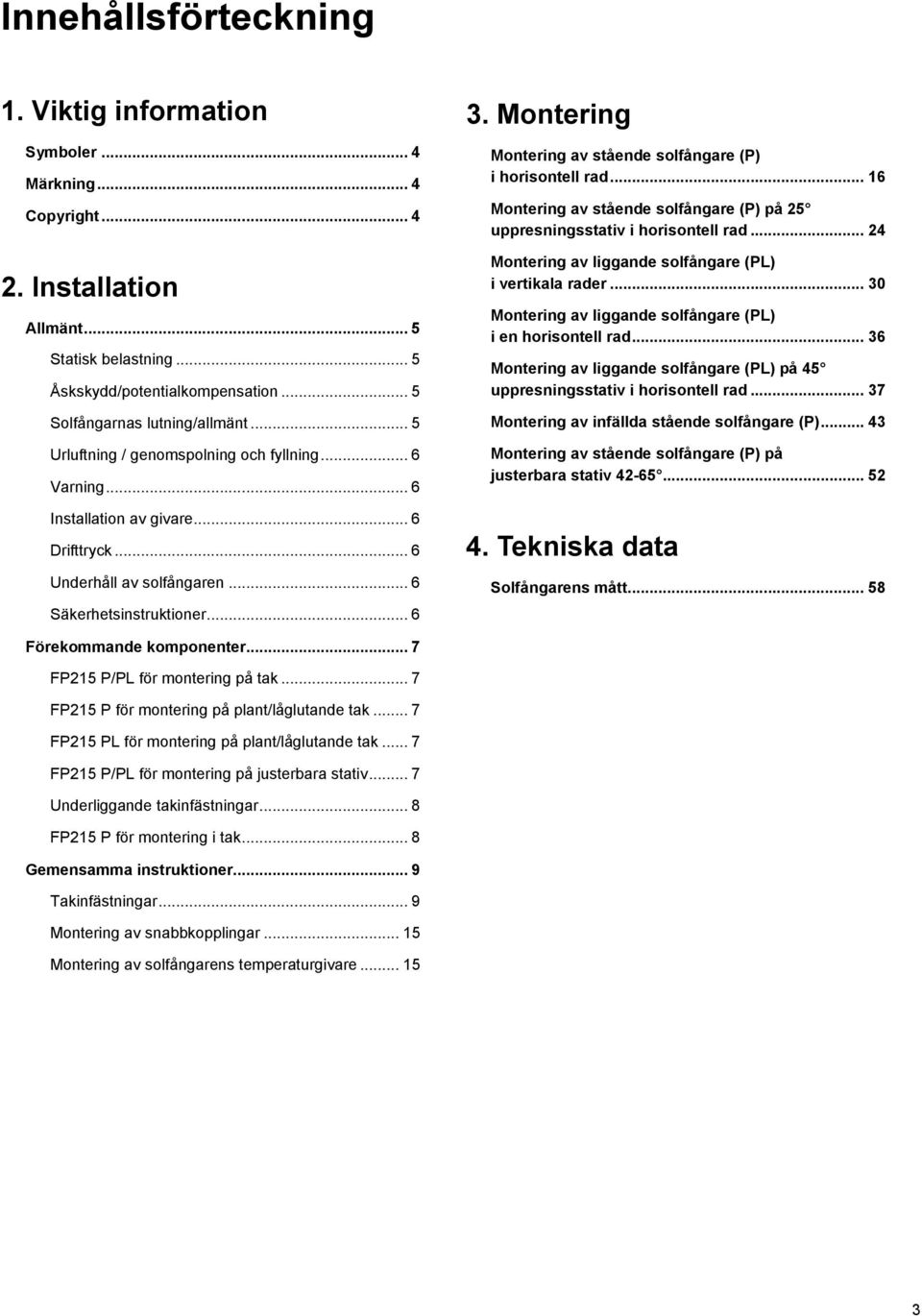 Montering Montering av stående solfångare (P) i horisontell rad... 16 Montering av stående solfångare (P) på 25 uppresningsstativ i horisontell rad.