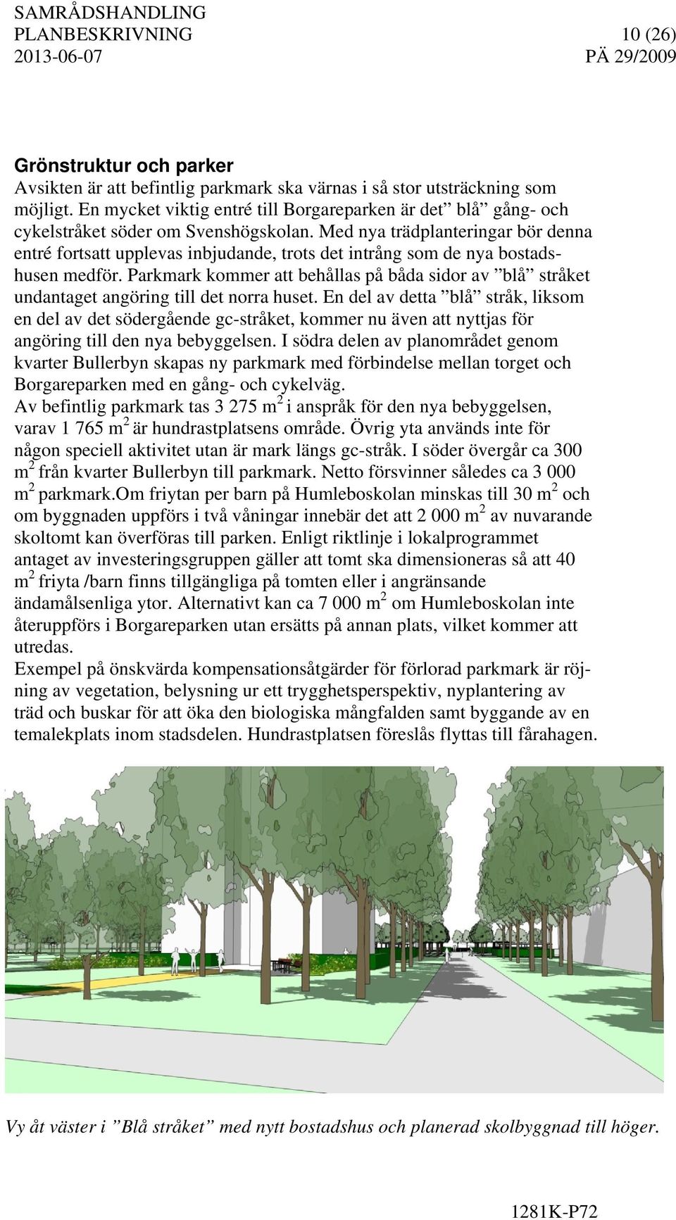 Med nya trädplanteringar bör denna entré fortsatt upplevas inbjudande, trots det intrång som de nya bostadshusen medför.