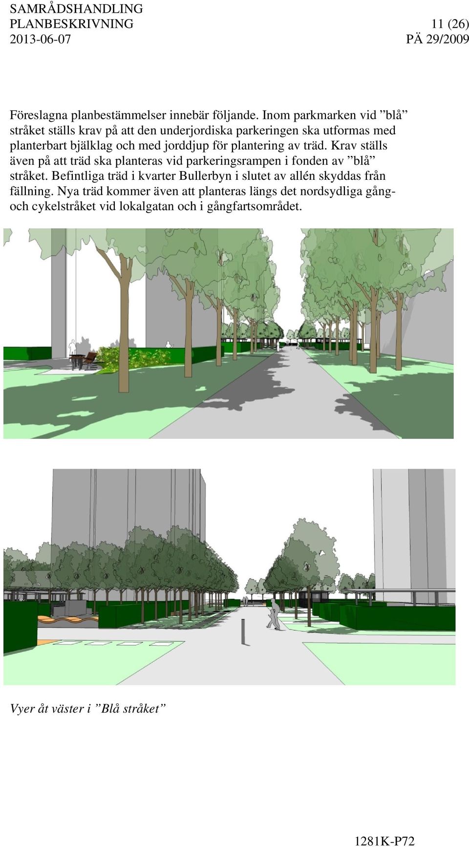 för plantering av träd. Krav ställs även på att träd ska planteras vid parkeringsrampen i fonden av blå stråket.