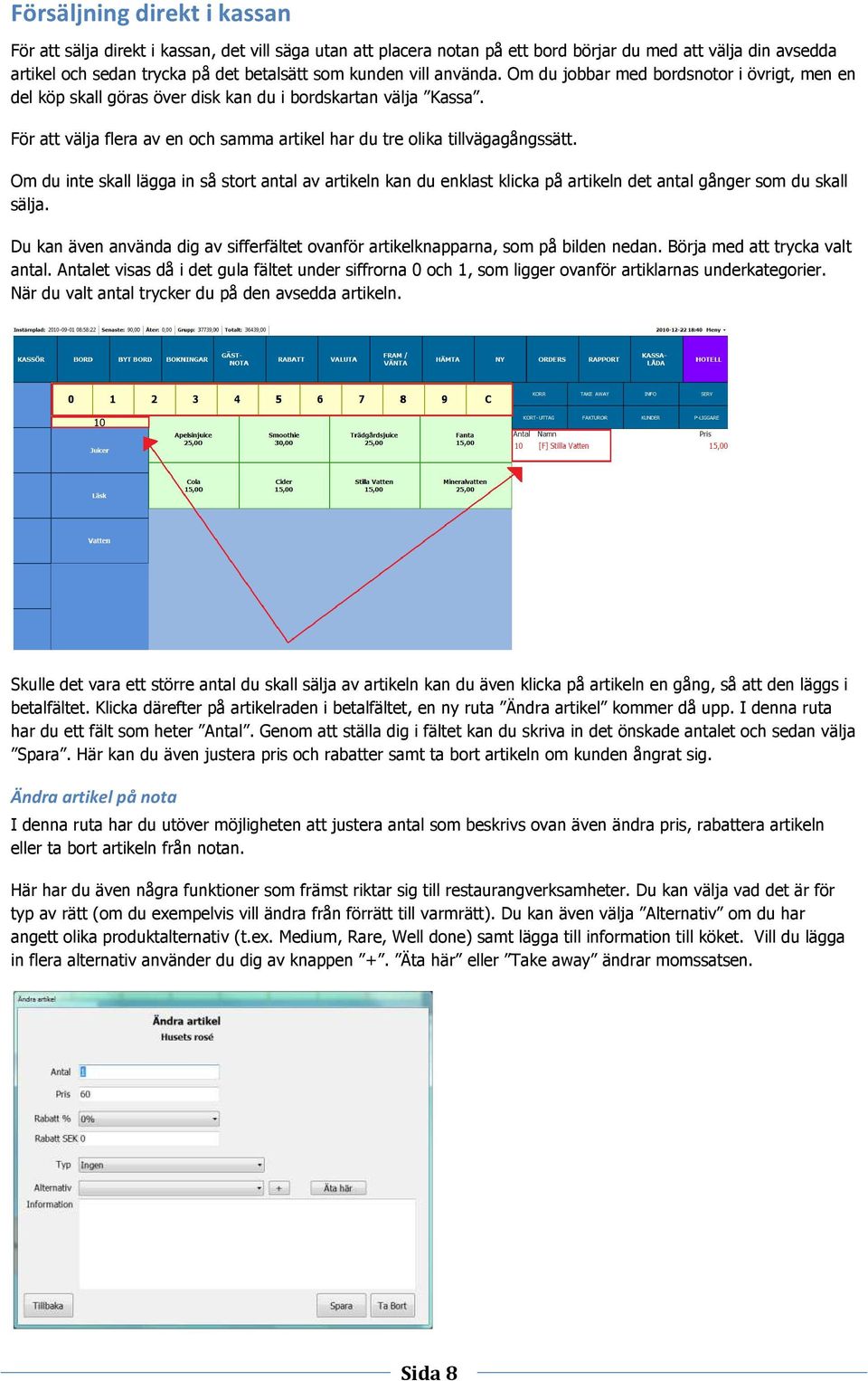 För att välja flera av en och samma artikel har du tre olika tillvägagångssätt.