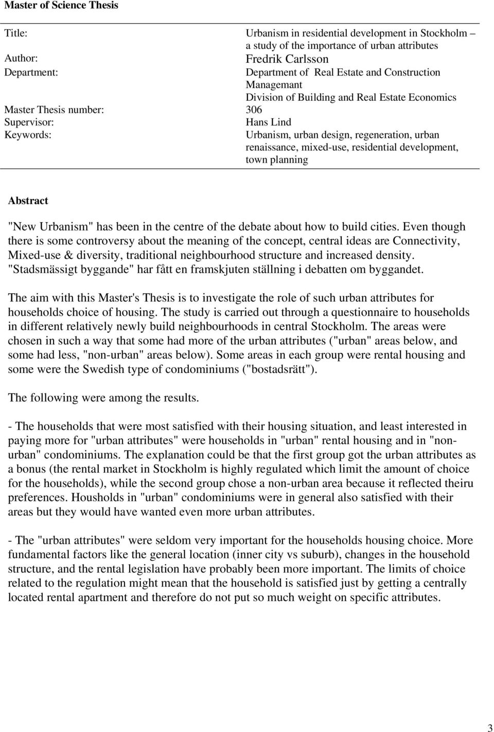 residential development, town planning Abstract "New Urbanism" has been in the centre of the debate about how to build cities.