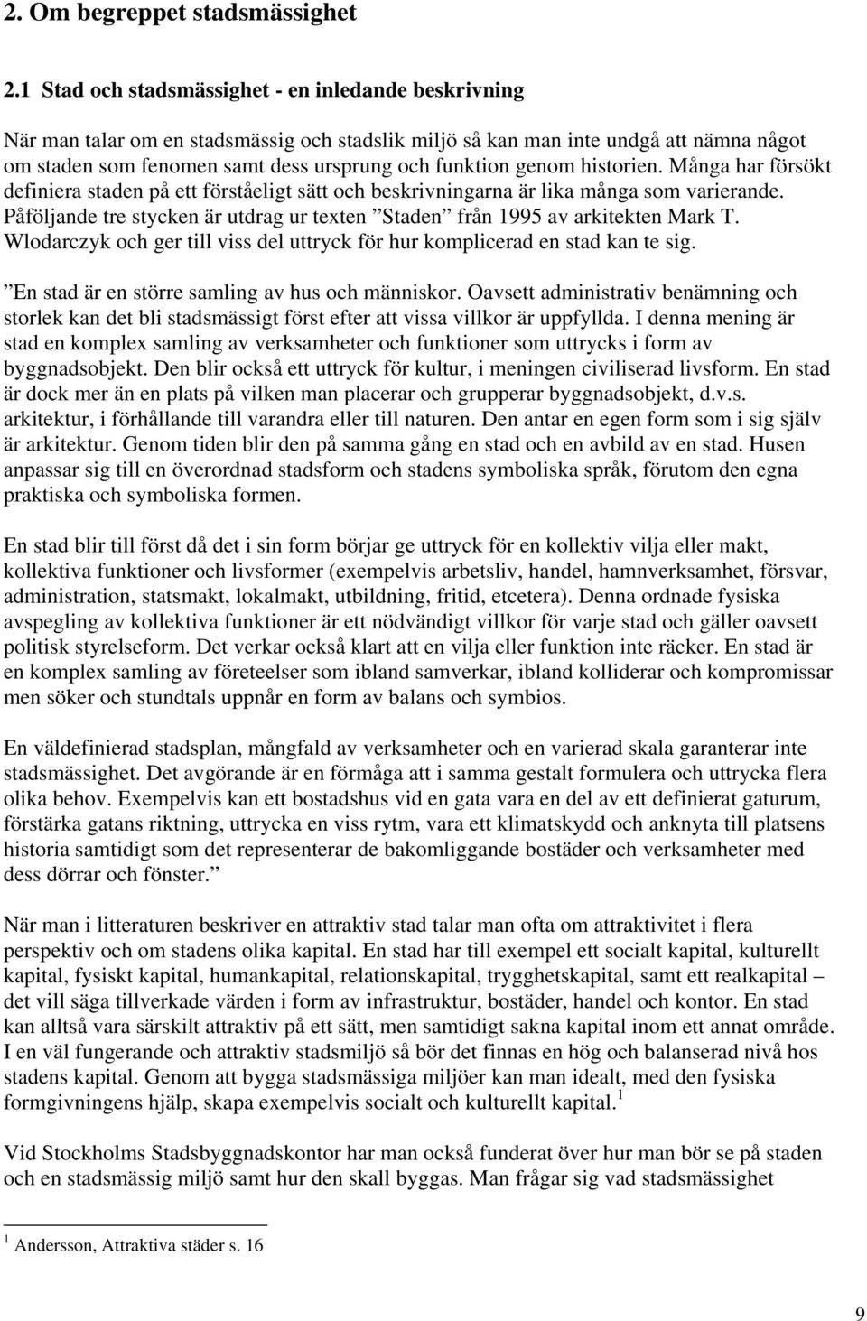 genom historien. Många har försökt definiera staden på ett förståeligt sätt och beskrivningarna är lika många som varierande.