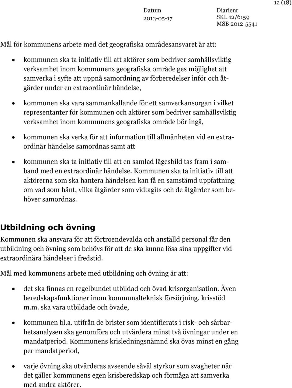 i vilket representanter för kommunen och aktörer som bedriver samhällsviktig verksamhet inom kommunens geografiska område bör ingå, kommunen ska verka för att information till allmänheten vid en