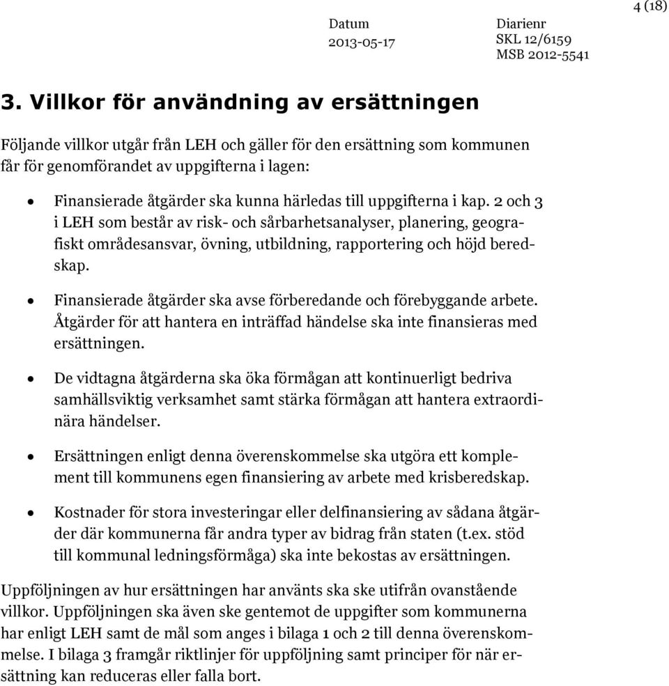 härledas till uppgifterna i kap. 2 och i LEH som består av risk- och sårbarhetsanalyser, planering, geografiskt områdesansvar, övning, utbildning, rapportering och höjd beredskap.