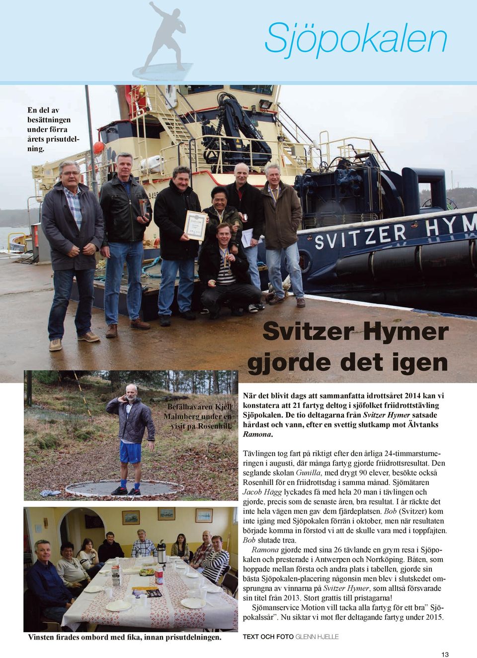 De tio deltagarna från Svitzer Hymer satsade hårdast och vann, efter en svettig slutkamp mot Älvtanks Ramona.