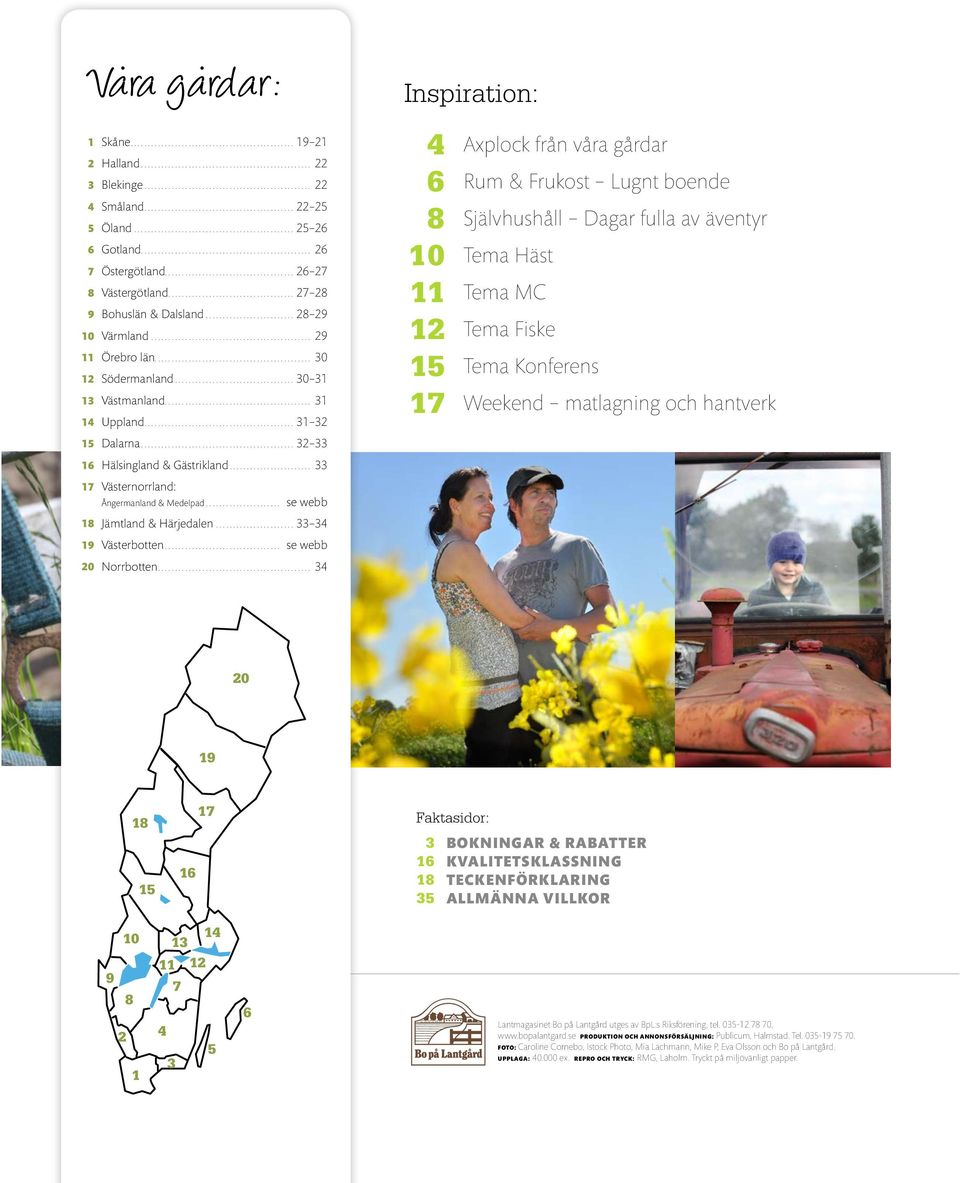 .. 32 33 16 Hälsingland & Gästrikland... 33 17 Västernorrland: Ångermanland & Medelpad... se webb 18 Jämtland & Härjedalen... 33 34 19 Västerbotten... se webb 20 Norrbotten.