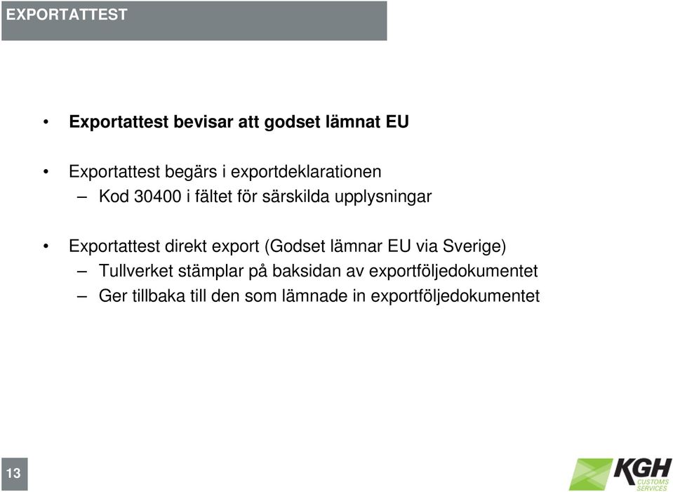 direkt export (Godset lämnar EU via Sverige) Tullverket stämplar på baksidan av