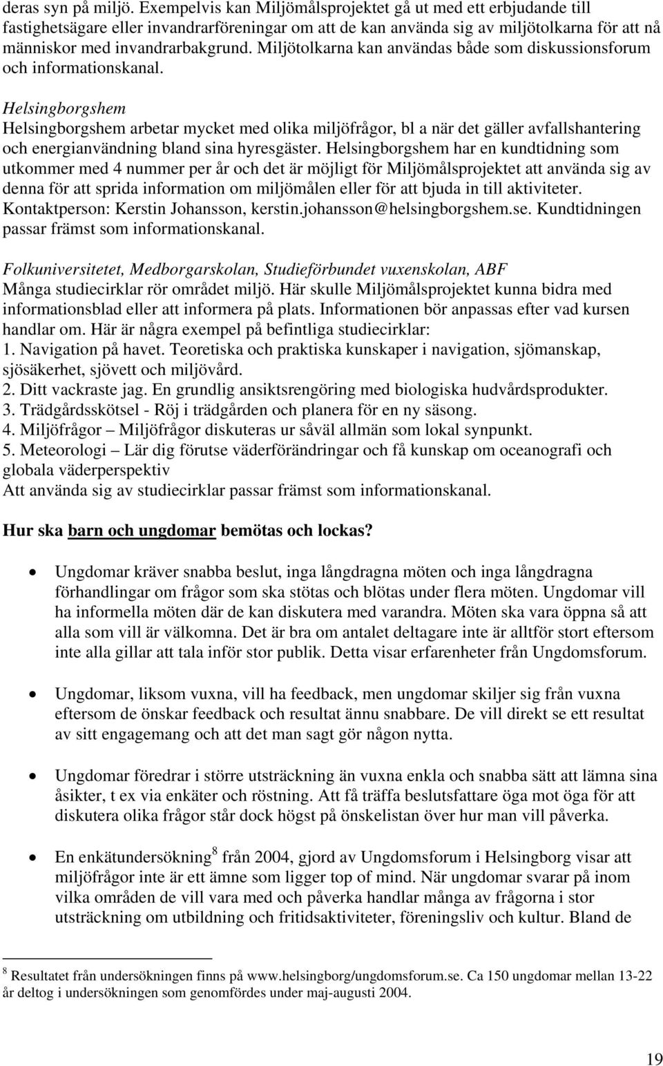 Miljötolkarna kan användas både som diskussionsforum och informationskanal.