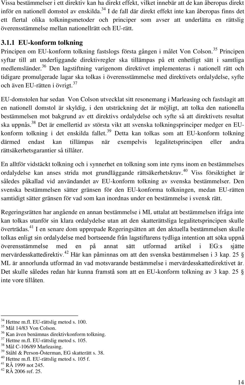 1 EU-konform tolkning Principen om EU-konform tolkning fastslogs första gången i målet Von Colson.