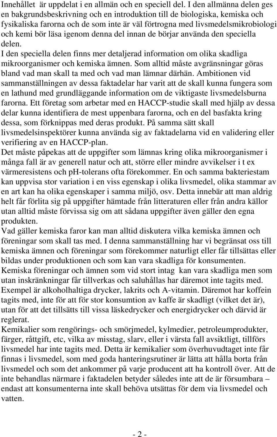 igenom denna del innan de börjar använda den speciella delen. I den speciella delen finns mer detaljerad information om olika skadliga mikroorganismer och kemiska ämnen.