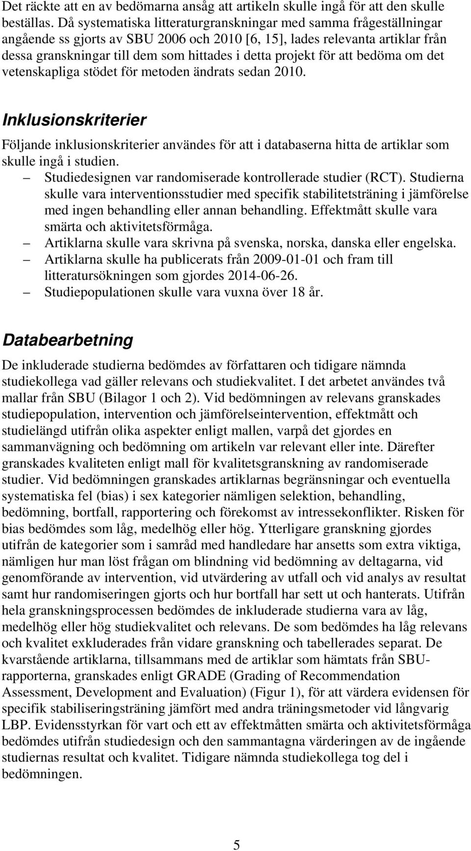 projekt för att bedöma om det vetenskapliga stödet för metoden ändrats sedan 2010.