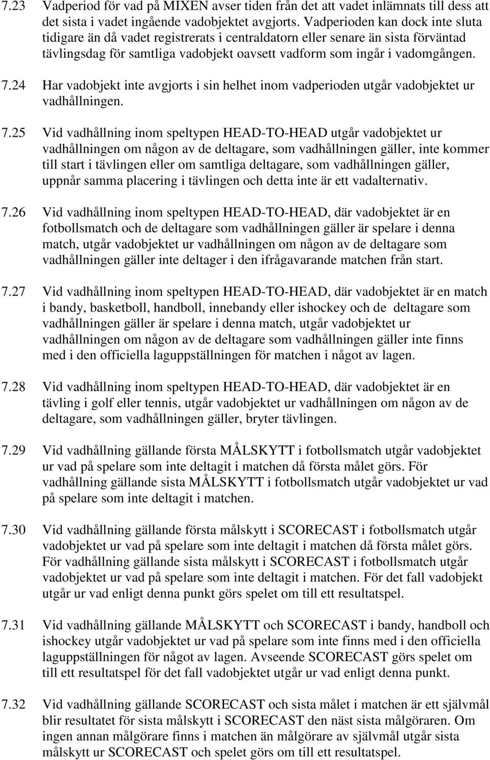 24 Har vadobjekt inte avgjorts i sin helhet inom vadperioden utgår vadobjektet ur vadhållningen. 7.