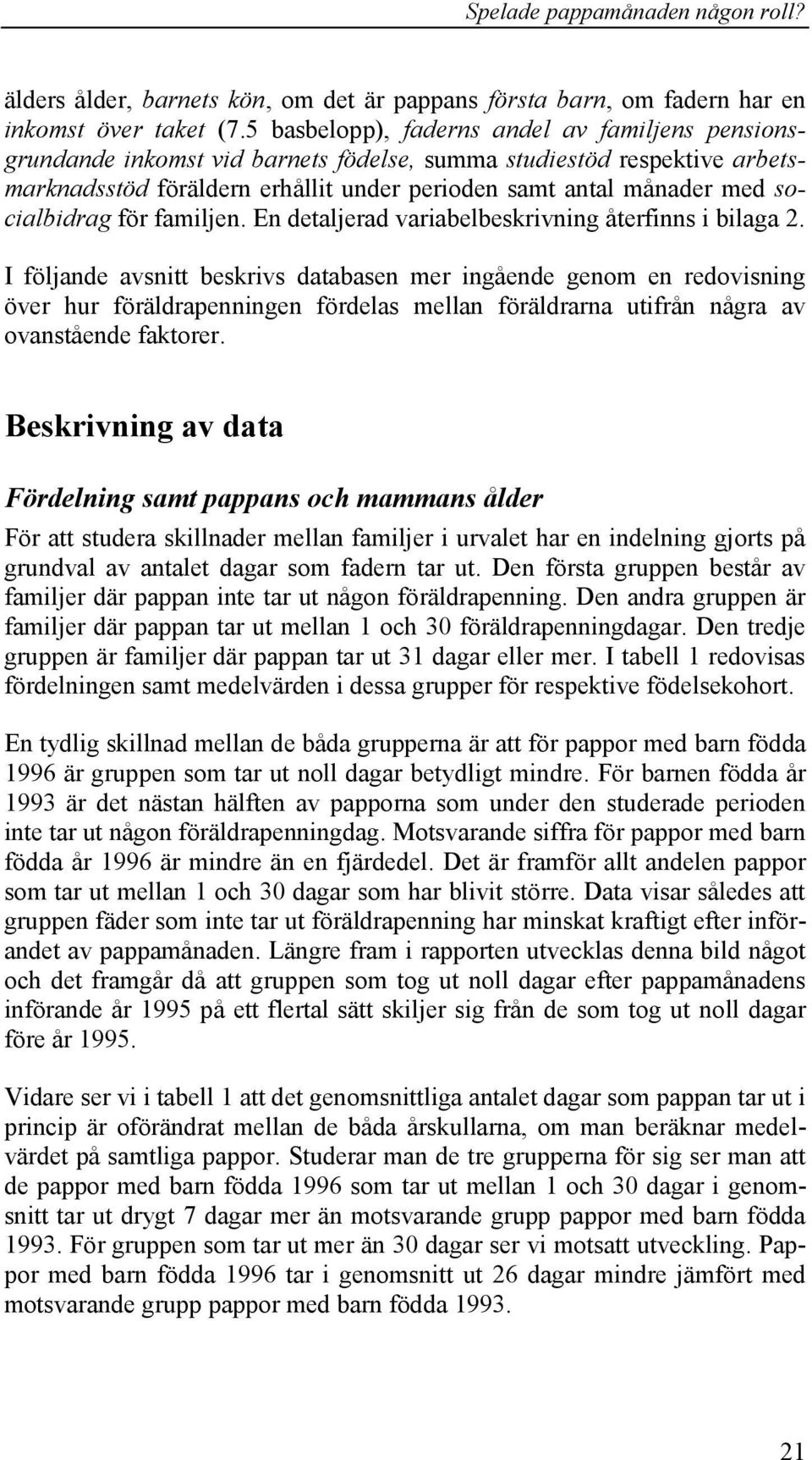 socialbidrag för familjen. En detaljerad variabelbeskrivning återfinns i bilaga 2.