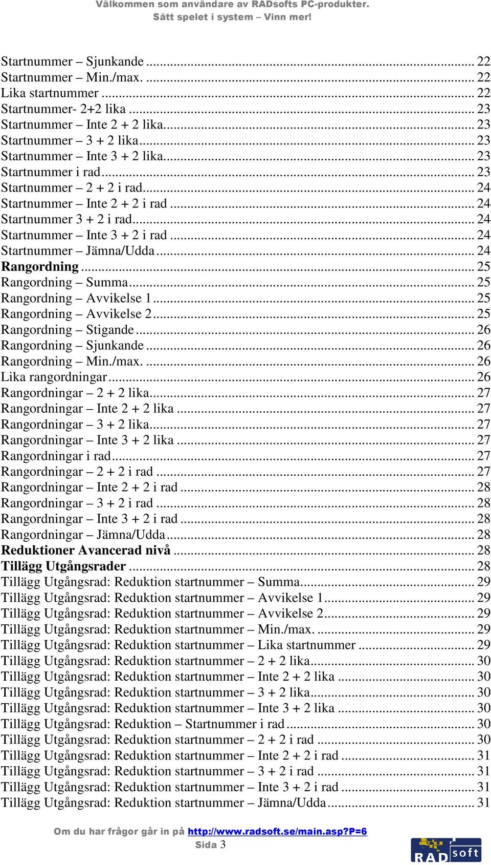 .. 25 Rangordning Summa... 25 Rangordning Avvikelse 1... 25 Rangordning Avvikelse 2... 25 Rangordning Stigande... 26 Rangordning Sjunkande... 26 Rangordning Min./max.... 26 Lika rangordningar.