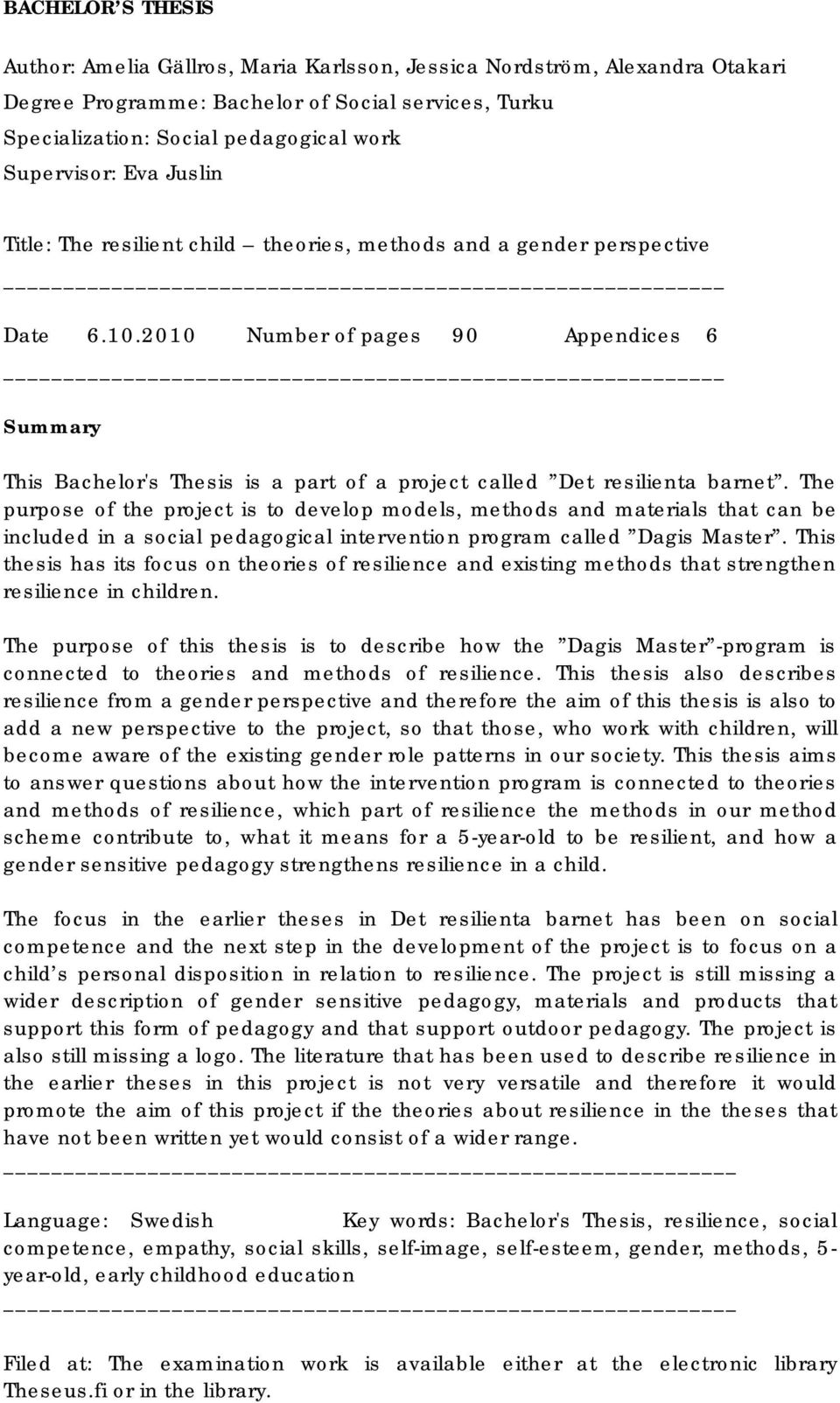 2010 Number of pages 90 Appendices 6 Summary This Bachelor's Thesis is a part of a project called Det resilienta barnet.