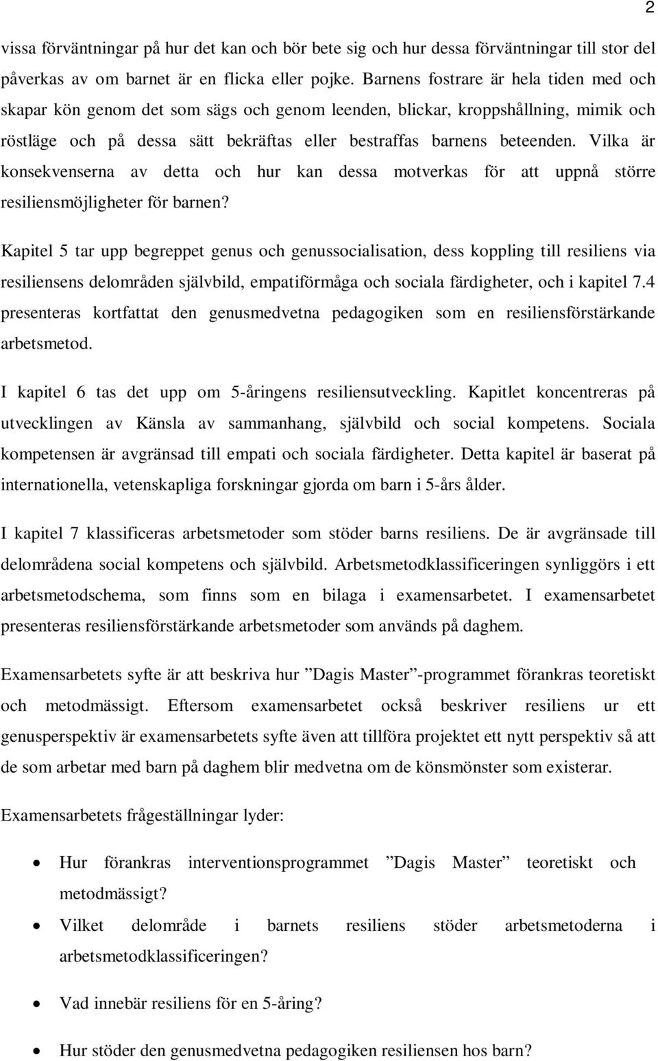 Vilka är konsekvenserna av detta och hur kan dessa motverkas för att uppnå större resiliensmöjligheter för barnen?