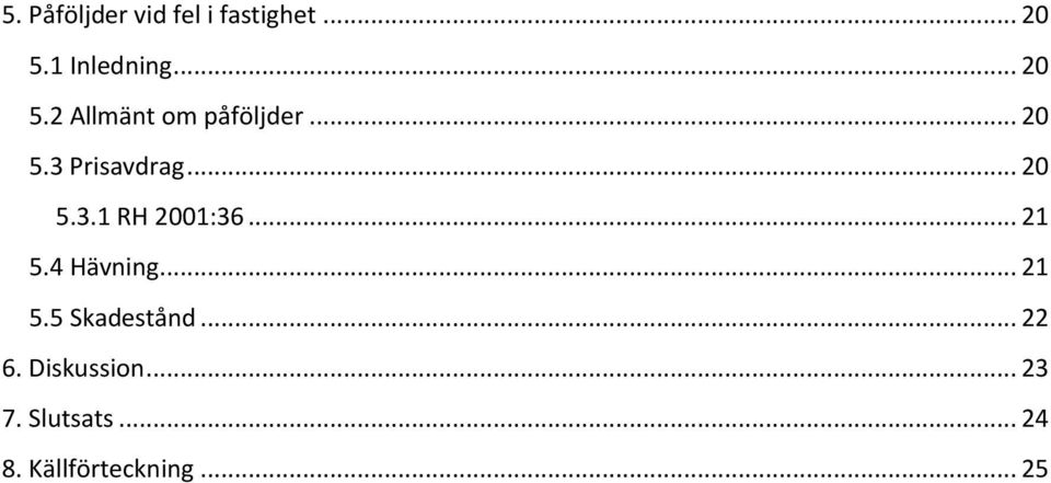 .. 20 5.3.1 RH 2001:36... 21 5.4 Hävning... 21 5.5 Skadestånd.