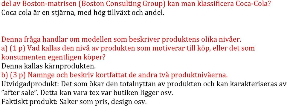 a)#1#p)#vad#kallas#den#nivå#av#produkten#som#motiverar#till#köp,#eller#det#som# konsumenten)egentligen)köper? Dennakallaskärnprodukten.