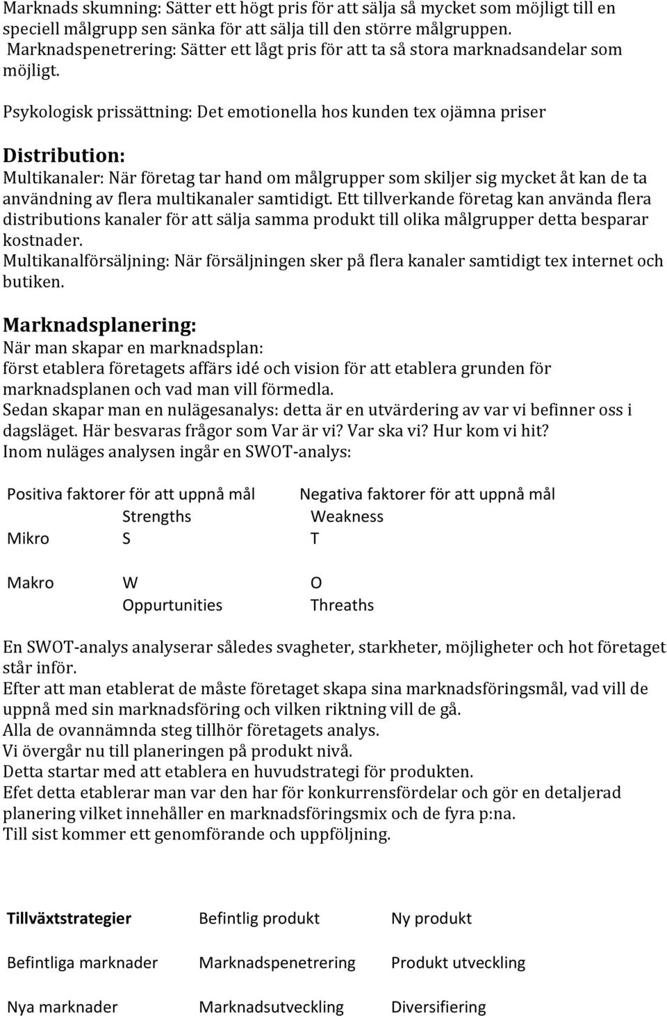 Psykologiskprissättning:Detemotionellahoskundentexojämnapriser Distribution:2 Multikanaler:Närföretagtarhandommålgruppersomskiljersigmycketåtkandetaanvändningavfleramultikanalersamtidigt.