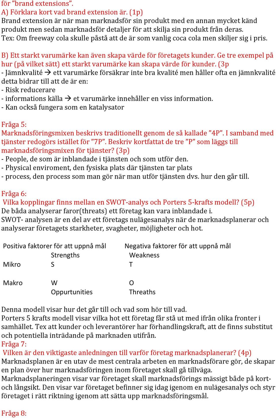 Getreexempelpå hur$på$vilket$sätt)$ett$starkt$varumärke)kan)skapa)värde)för)kunder.)3p BJämnkvalité!