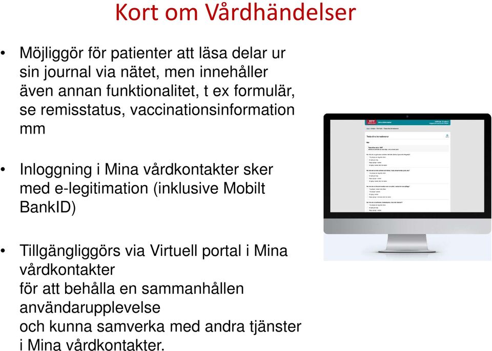vårdkontakter sker med e-legitimation (inklusive Mobilt BankID) Tillgängliggörs via Virtuell portal i Mina
