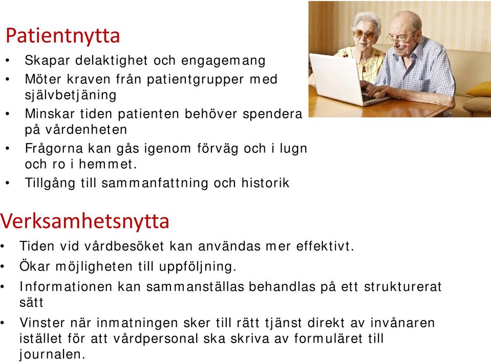 Tillgång till sammanfattning och historik Verksamhetsnytta Tiden vid vårdbesöket kan användas mer effektivt.