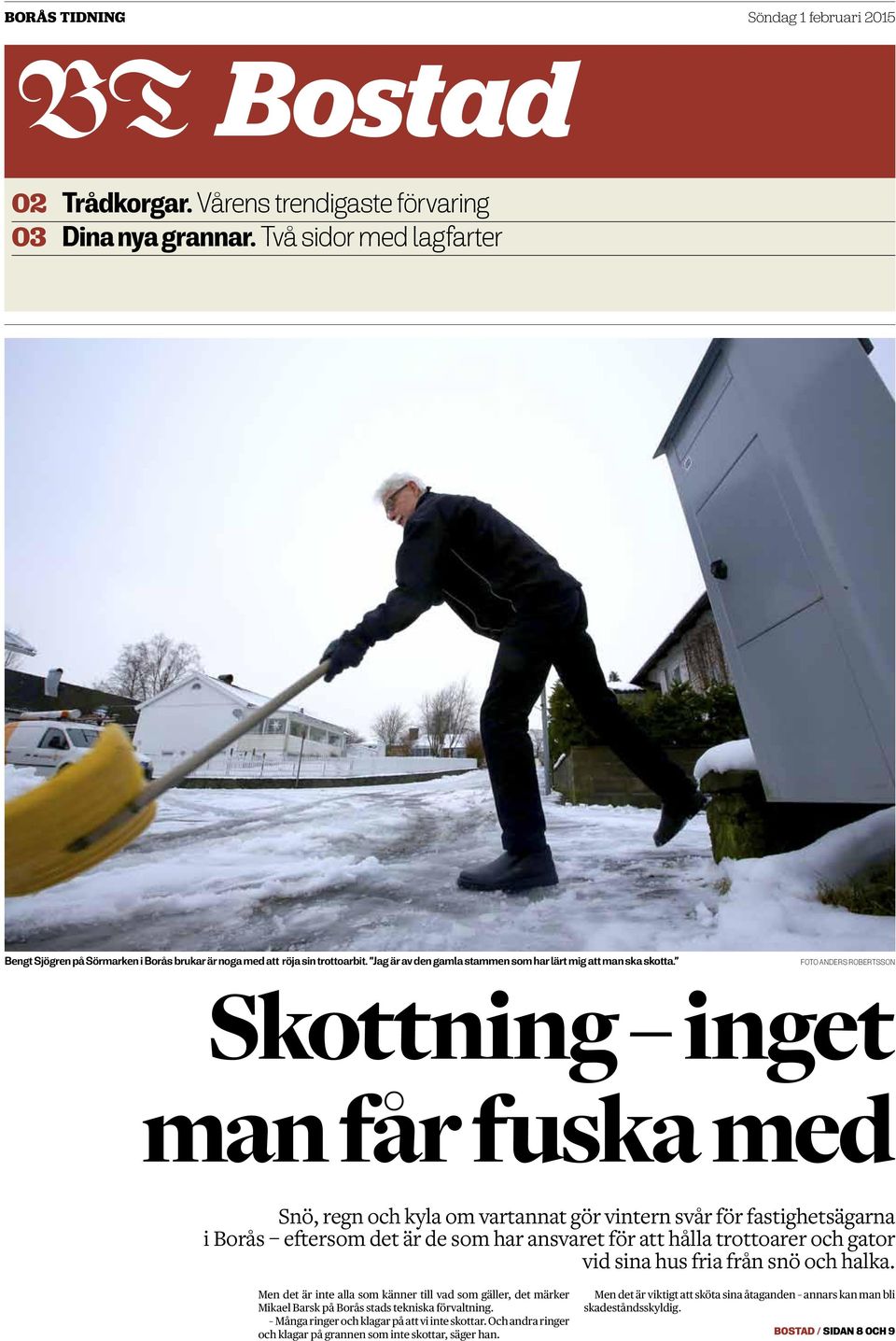 Foto anders robertsson Skottning inget man får fuska med Snö, regn och kyla om vartannat gör vintern svår för fastighetsägarna i Borås eftersom det är de som har ansvaret för att hålla trottoarer och