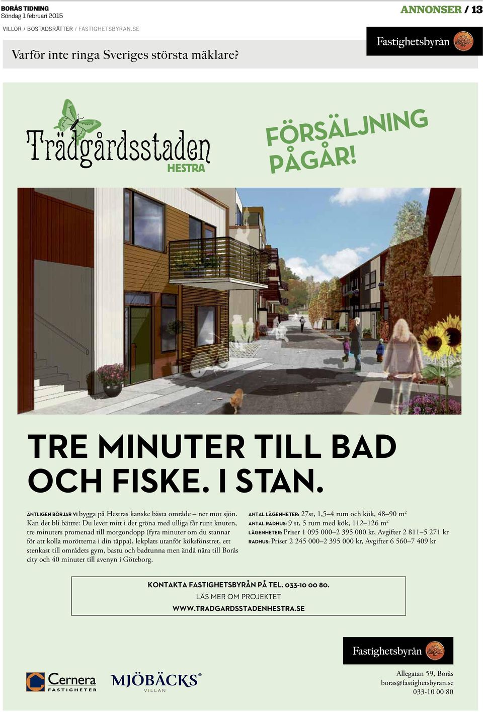 Kan det bli bättre: Du lever mitt i det gröna med ulliga får runt knuten, tre minuters promenad till morgondopp (fyra minuter om du stannar för att kolla morötterna i din täppa), lekplats utanför