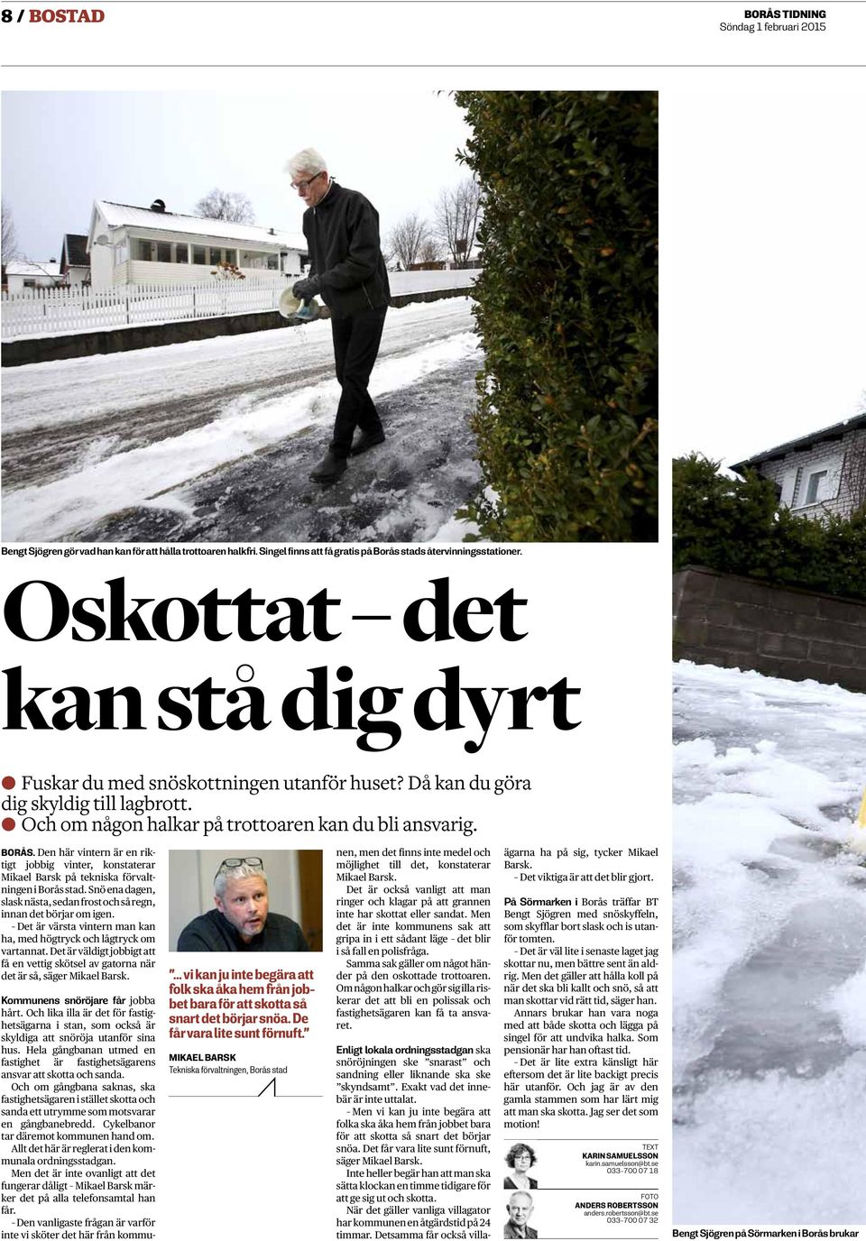 Den här vintern är en riktigt jobbig vinter, konstaterar Mikael Barsk på tekniska förvaltningen i Borås stad. Snö ena dagen, slask nästa, sedan frost och så regn, innan det börjar om igen.