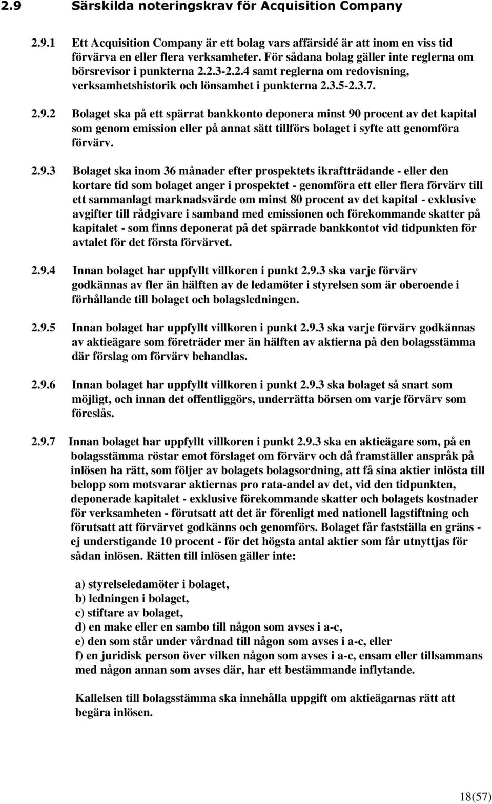 2 Bolaget ska på ett spärrat bankkonto deponera minst 90