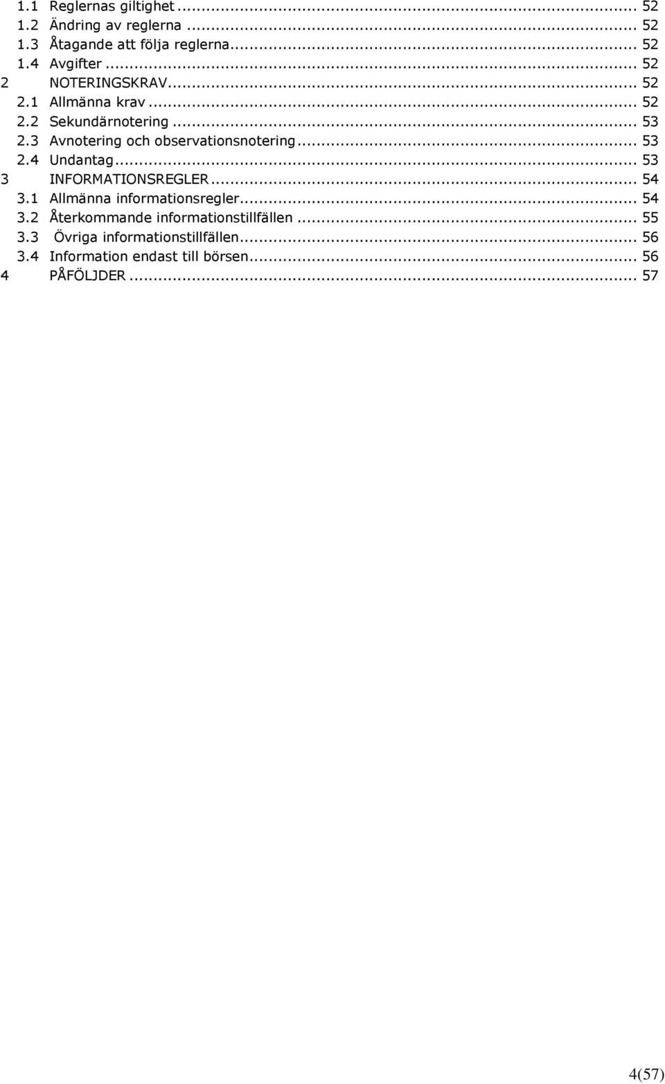 3 Avnotering och observationsnotering... 53 2.4 Undantag... 53 3 INFORMATIONSREGLER... 54 3.