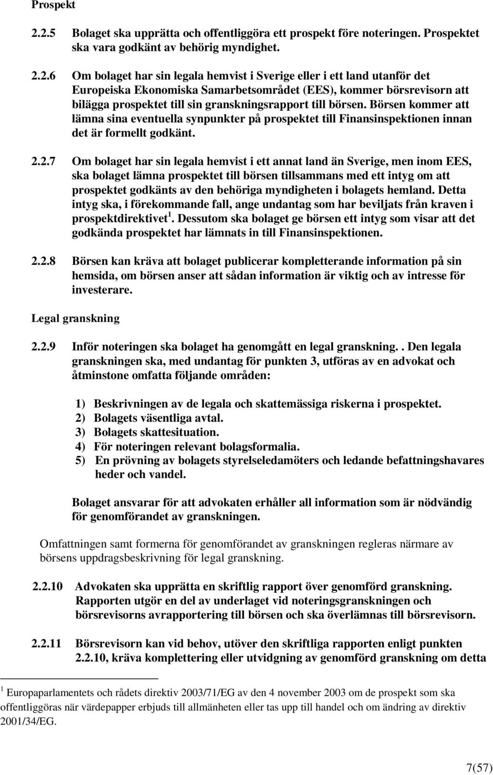 det Europeiska Ekonomiska Samarbetsområdet (EES), kommer börsrevisorn att bilägga prospektet till sin granskningsrapport till börsen.