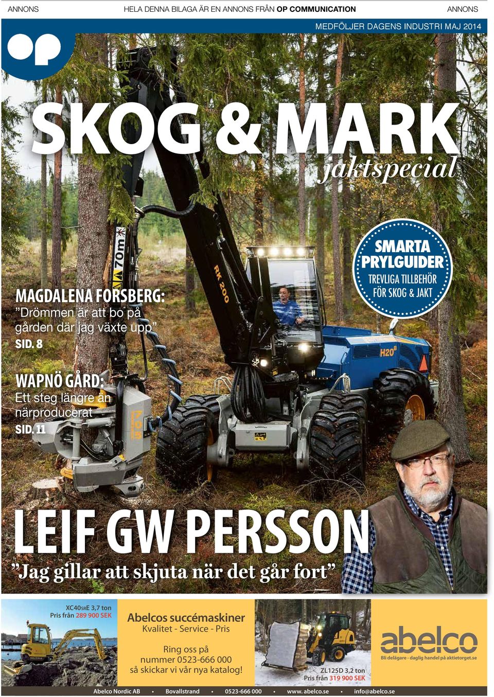 11 LEIF GW PERSSON Jag gillar att skjuta när det går fort XC40srE 3,7 ton Pris från 289 900 SEK Abelcos succémaskiner Kvalitet - Service - Pris Ring oss på nummer