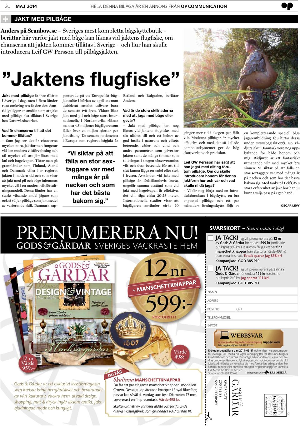 Persson till pilbågsjakten. Jaktens flugfiske Jakt med pilbåge är inte tillåtet i Sverige i dag, men i flera länder runt omkring oss är den det.