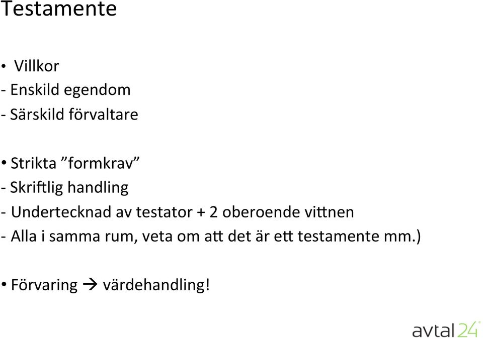 Undertecknad av testator + 2 oberoende viknen - Alla i