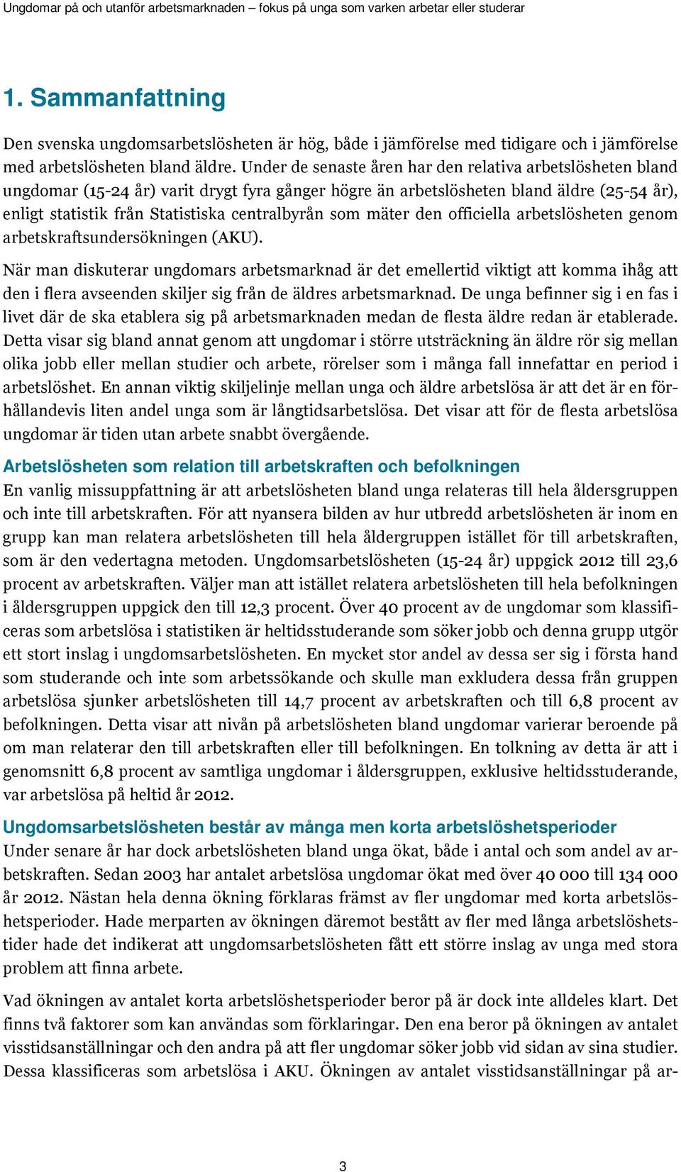 som mäter den officiella arbetslösheten genom arbetskraftsundersökningen (AKU).